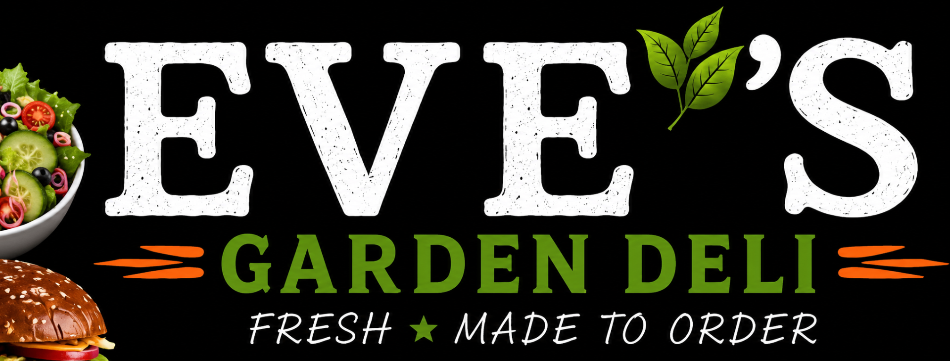 Eve's Garden Deli — Fresh. Made to Order.